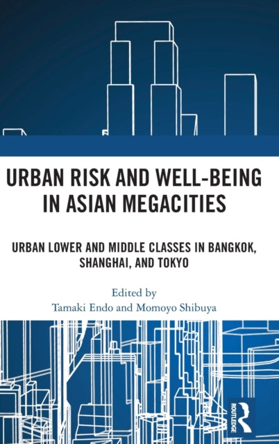 Urban Risk and Well-being in Asian Megacities: Urban Lower and Middle Classes in Bangkok, Shanghai, and Tokyo