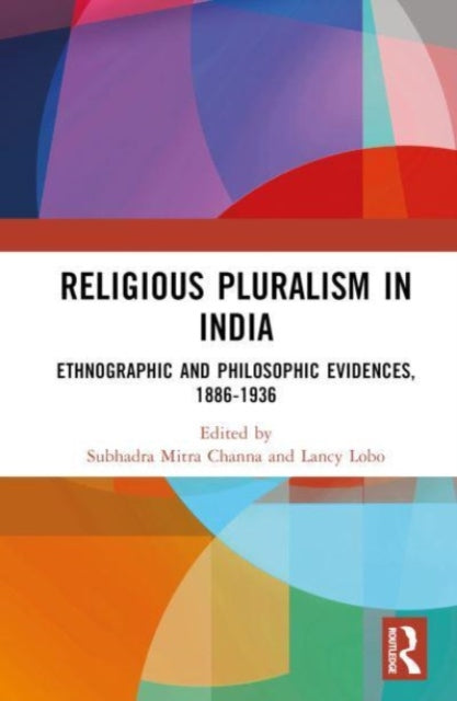 Religious Pluralism in India: Ethnographic and Philosophic Evidences, 1886-1936