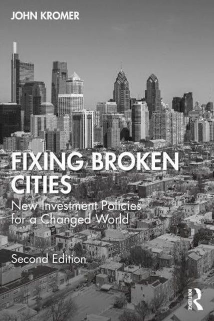 Fixing Broken Cities: New Investment Policies for a Changed World