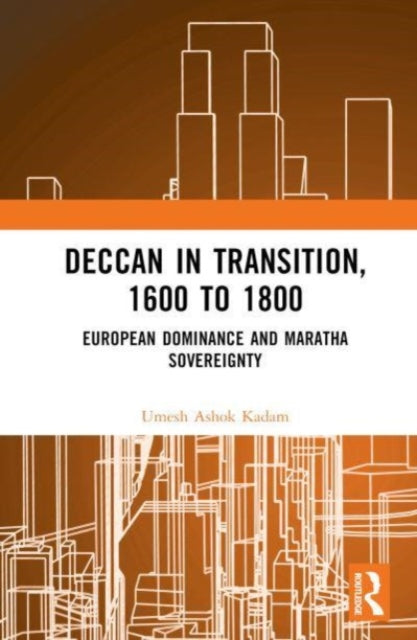 Deccan in Transition, 1600 to 1800: European Dominance and Maratha Sovereignty