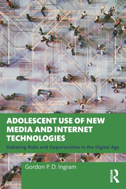Adolescent Use of New Media and Internet Technologies: Debating Risks and Opportunities in the Digital Age