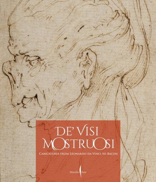 De' Visi Mostruosi: Caricatures from Leonardo Da Vinci to Bacon