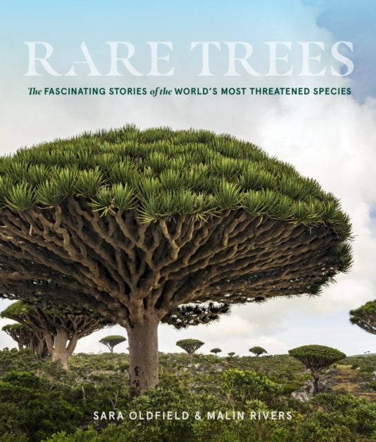 Rare Trees: The Fascinating Stories of the World's Most Threatened Species