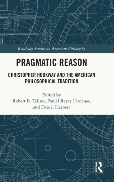 Pragmatic Reason: Christopher Hookway and the American Philosophical Tradition