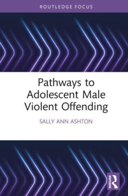 Pathways to Adolescent Male Violent Offending