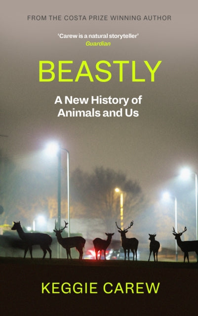 Beastly: A New History of Animals and Us