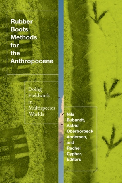 Rubber Boots Methods for the Anthropocene: Doing Fieldwork in Multispecies Worlds