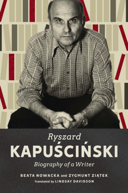 Ryszard Kapuscinski: Biography of a Writer