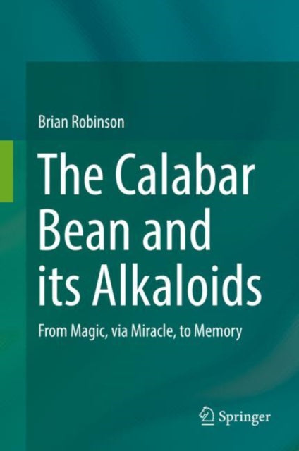 The Calabar Bean and its Alkaloids: From Magic, via Miracle, to Memory