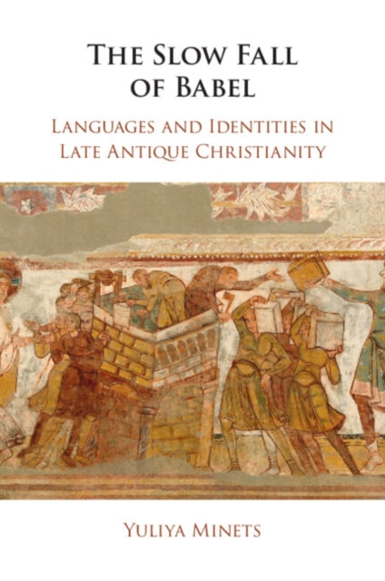 The Slow Fall of Babel: Languages and Identities in Late Antique Christianity