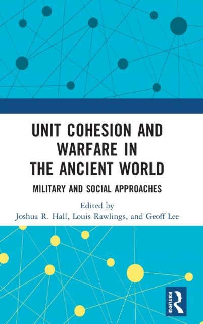 Unit Cohesion and Warfare in the Ancient World: Military and Social Approaches