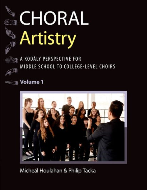 Choral Artistry: A Kodaly Perspective for Middle School to College-Level Choirs, Volume 1