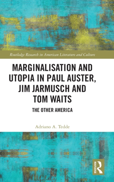 Marginalisation and Utopia in Paul Auster, Jim Jarmusch and Tom Waits: The Other America