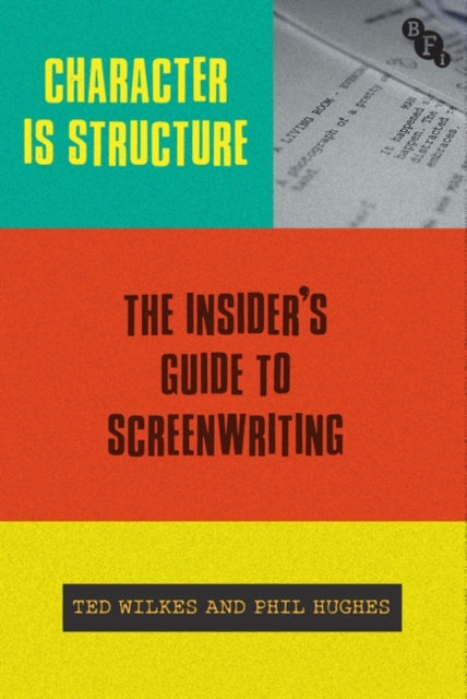 Character is Structure: The Insider's Guide to Screenwriting