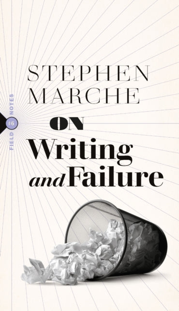 On Failure: Or, On the Peculiar Perseverance Required to Endure the Life of a Writer