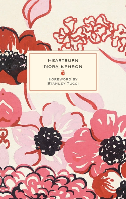 Heartburn: 40th Anniversary Edition - with a Foreword by Stanley Tucci