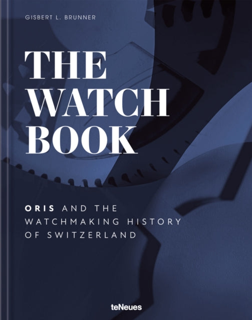 The Watch Book - Oris: ...and the Watchmaking History of Switzerland