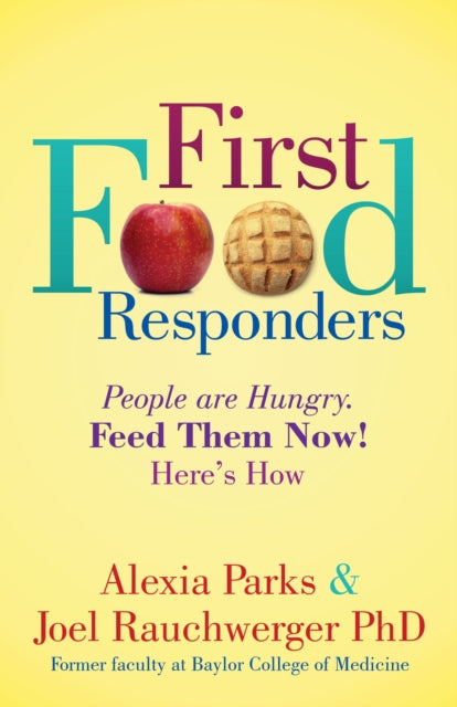 First Food Responders: People are Hungry. Feed Them Now! Here's How