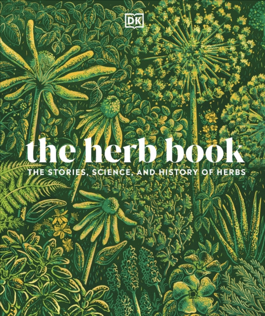 The Herb Book: The Stories, Science, and History of Herbs