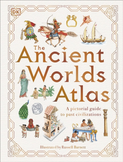 The Ancient Worlds Atlas: A Pictorial Guide to Past Civilizations