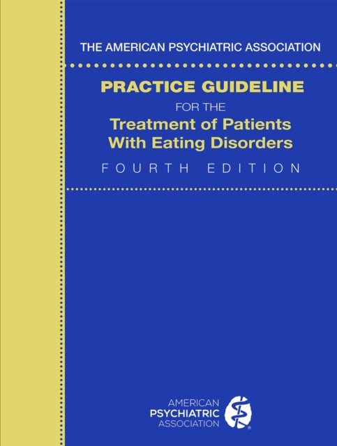 The American Psychiatric Association Practice Guideline for the Treatment of Patients with Eating Disorders