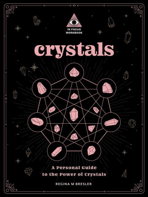 Crystals: An In Focus Workbook: A Personal Guide to the Power of Crystals