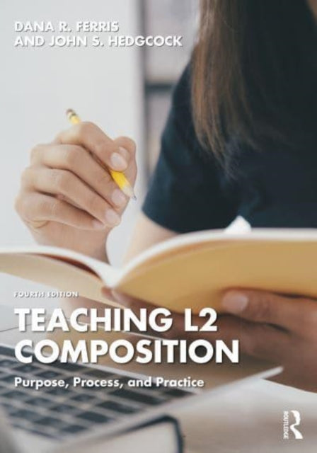 Teaching L2 Composition: Purpose, Process, and Practice