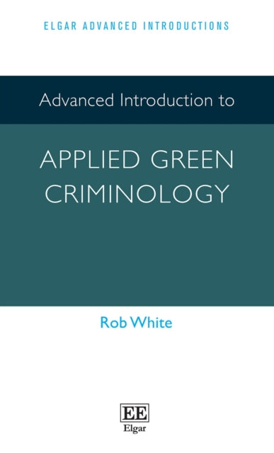 Advanced Introduction to Applied Green Criminology