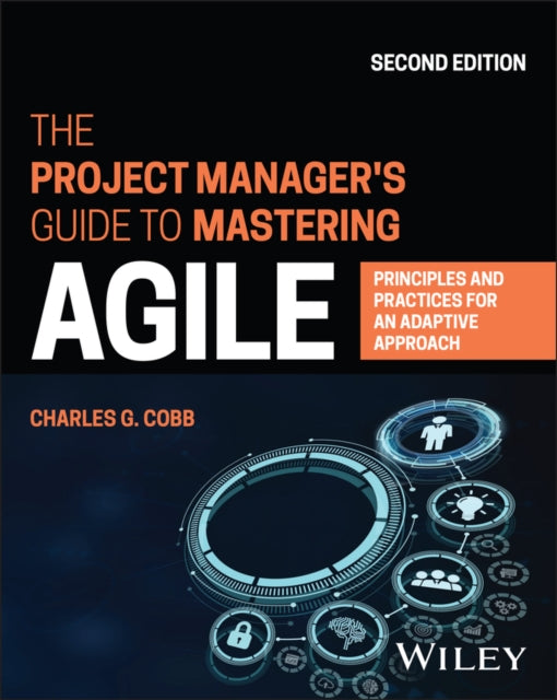 The Project Manager's Guide to Mastering Agile - Principles and Practices for an Adaptive Approach,  2nd Edition