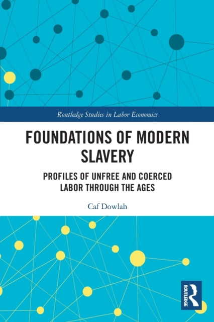 Foundations of Modern Slavery: Profiles of Unfree and Coerced Labor through the Ages