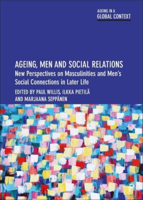 Ageing, Men and Social Relations: New Perspectives on Masculinities and Men's Social Connections in Later Life