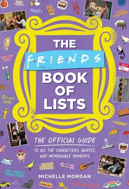 Friends Book of Lists: The Official Guide to All the Characters, Quotes, and Memorable Moments
