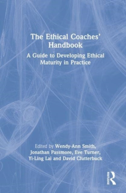 The Ethical Coaches' Handbook: A Guide to Developing Ethical Maturity in Practice