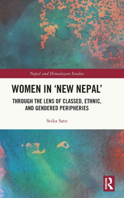 Women in 'New Nepal': Through the Lens of Classed, Ethnic, and Gendered Peripheries