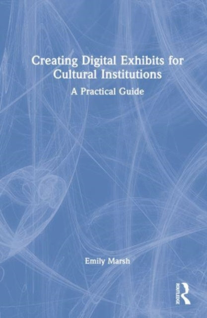 Creating Digital Exhibits for Cultural Institutions: A Guide