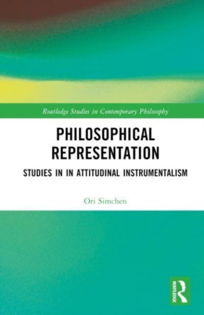 Philosophical Representation: Studies in Attitudinal Instrumentalism