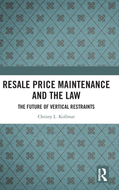 Resale Price Maintenance and the Law: The Future of Vertical Restraints