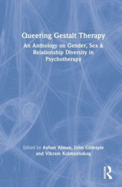 Queering Gestalt Therapy: An Anthology on Gender, Sex & Relationship Diversity in Psychotherapy