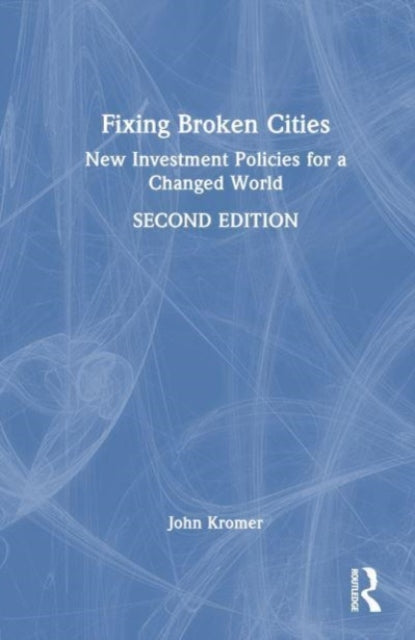 Fixing Broken Cities: New Investment Policies for a Changed World