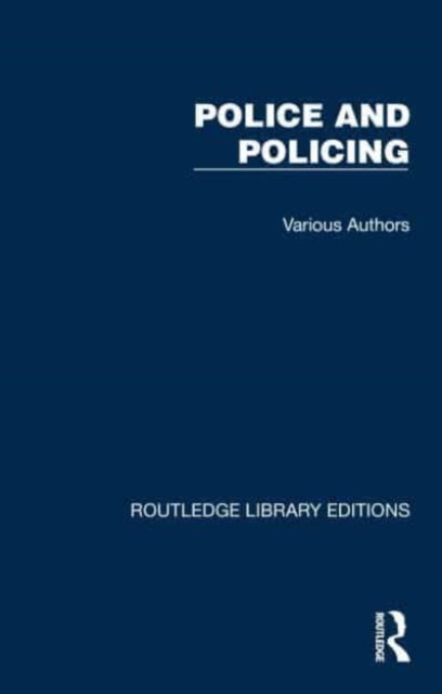 Routledge Library Editions: Police and Policing: 25 Volume Set