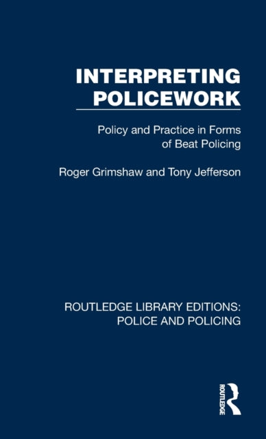 Interpreting Policework: Policy and Practice in Forms of Beat Policing