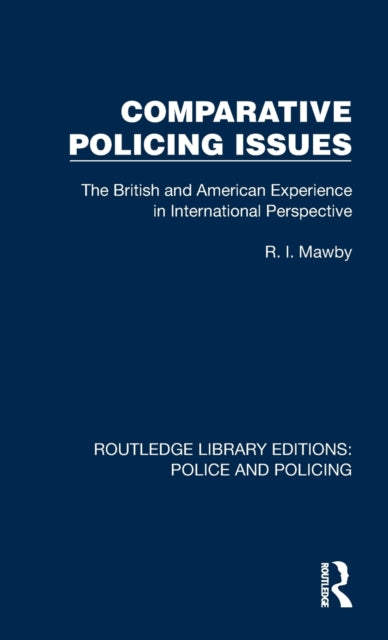 Comparative Policing Issues: The British and American Experience in International Perspective