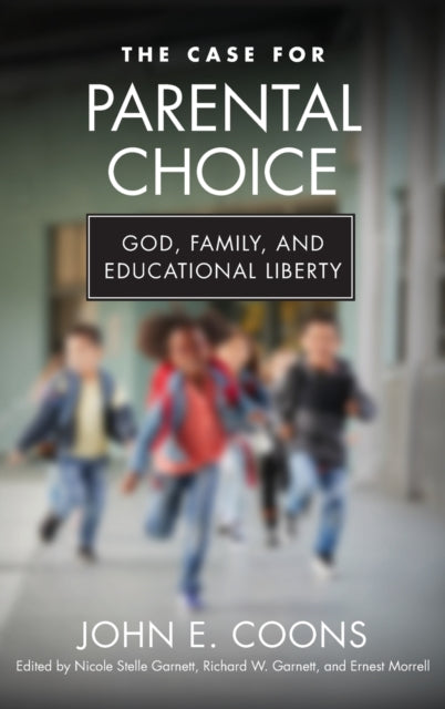 The Case for Parental Choice: God, Family, and Educational Liberty