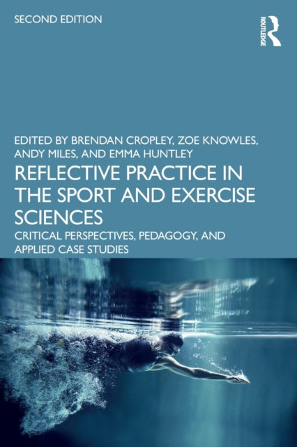 Reflective Practice in the Sport and Exercise Sciences: Critical Perspectives, Pedagogy, and Applied Case Studies