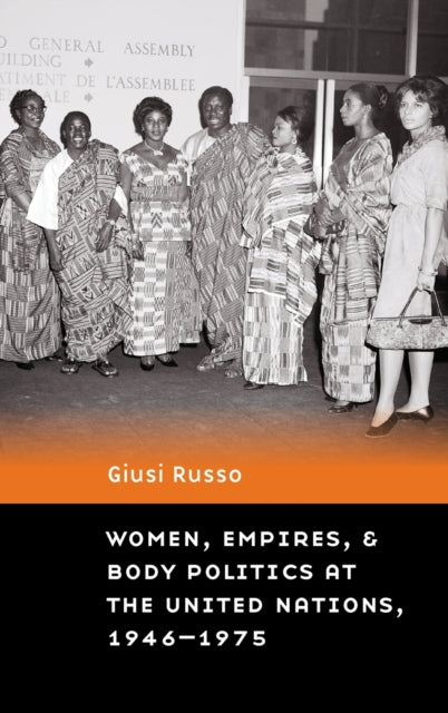 Women, Empires, and Body Politics at the United Nations, 1946-1975