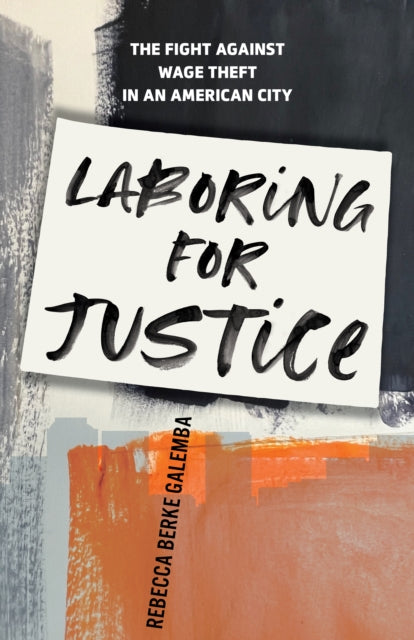 Laboring for Justice: The Fight Against Wage Theft in an American City