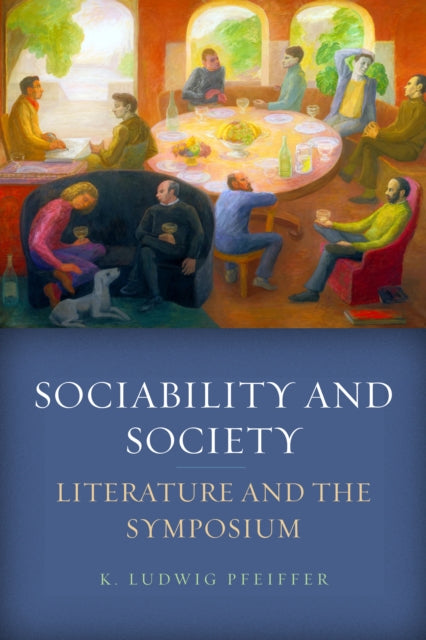Sociability and Society: Literature and the Symposium