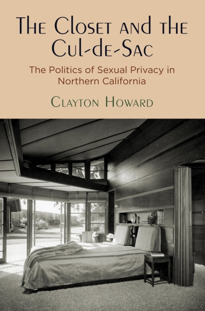 The Closet and the Cul-de-Sac: The Politics of Sexual Privacy in Northern California