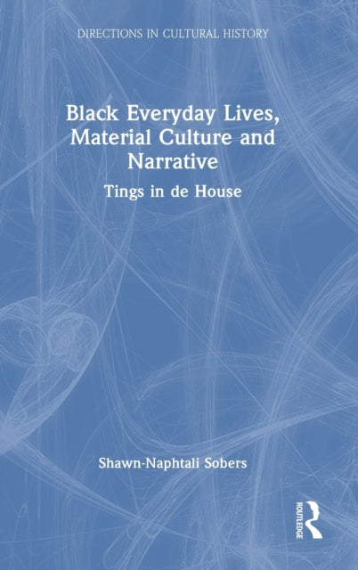 Black Everyday Lives, Material Culture and Narrative: Tings in de House