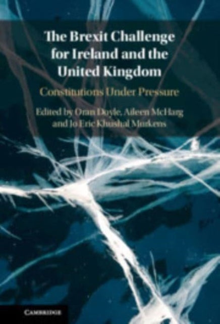 The Brexit Challenge for Ireland and the United Kingdom: Constitutions Under Pressure